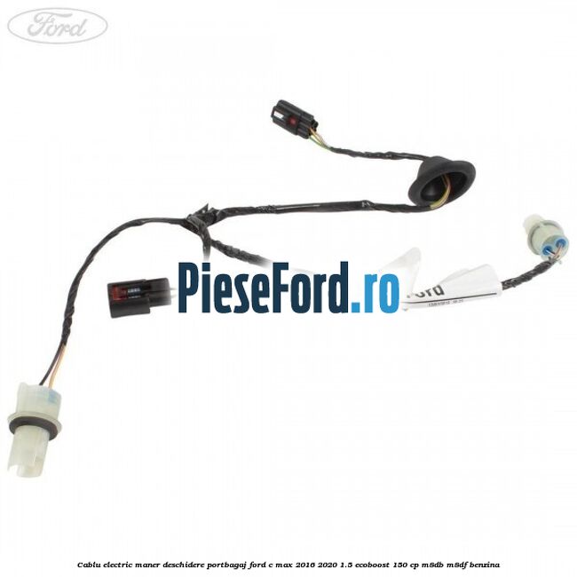 Cablu electric maner deschidere portbagaj Ford C-Max 2016-2020 1.5 EcoBoost 150 cp M8DB, M8DF benzina