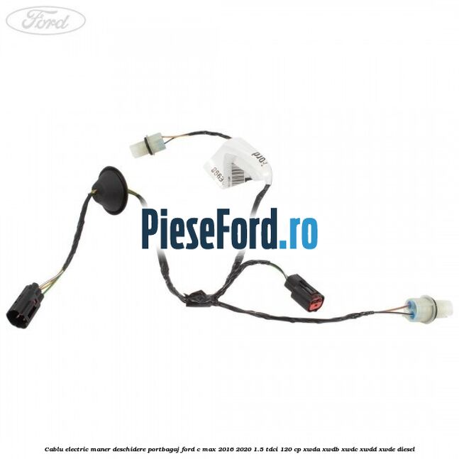 Cablu electric maner deschidere portbagaj Ford C-Max 2016-2020 1.5 TDCi 120 cp XWDA, XWDB, XWDC, XWDD, XWDE diesel