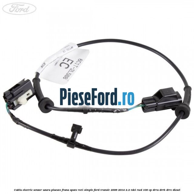 Cablu electric senzor uzura placute frana spate roti simple Ford Transit 2006-2014 2.2 TDCi RWD 100 cp DRRA, DRRB, DRRC diesel