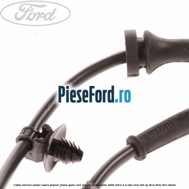 Cablu electric senzor uzura placute frana spate roti simple Ford Transit 2006-2014 2.2 TDCi RWD 100 cp DRRA, DRRB, DRRC diesel