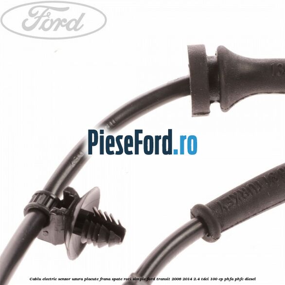Cablu electric senzor uzura placute frana spate roti simple Ford Transit 2006-2014 2.4 TDCi 100 cp PHFA, PHFC diesel