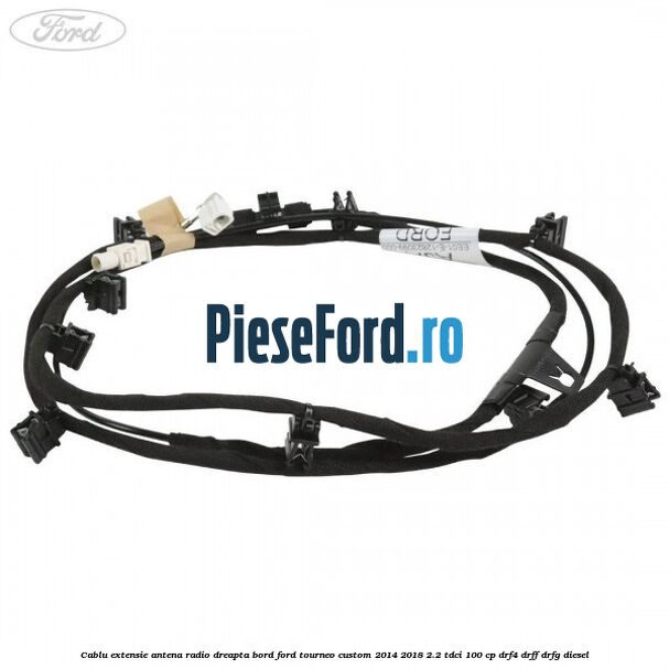 Cablu extensie antena radio dreapta bord Ford Tourneo Custom 2014-2018 2.2 TDCi 100 cp Cablu extensie antena radio dreapta bord Ford Tourneo Custom 2014-2018 2.2 TDCi 100 cp DRF4, DRFF, DRFG diesel