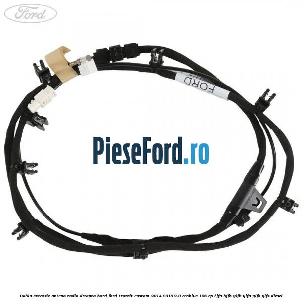 Cablu extensie antena radio dreapta bord Ford Transit Custom 2014-2018 2.0 EcoBlue 105 cp BJFA, BJFB, YLF6, YLFA, YLFB, YLFS diesel
