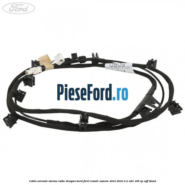 Cablu extensie antena radio dreapta bord Ford Transit Custom 2014-2018 2.2 TDCi 155 cp CVFF diesel