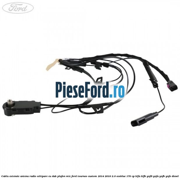 Cablu extensie antena radio echipare cu DAB plafon mic Ford Tourneo Custom 2014-2018 2.0 EcoBlue 170 cp BLFA, BLFB, YNF6, YNFA, YNFB, YNFS diesel