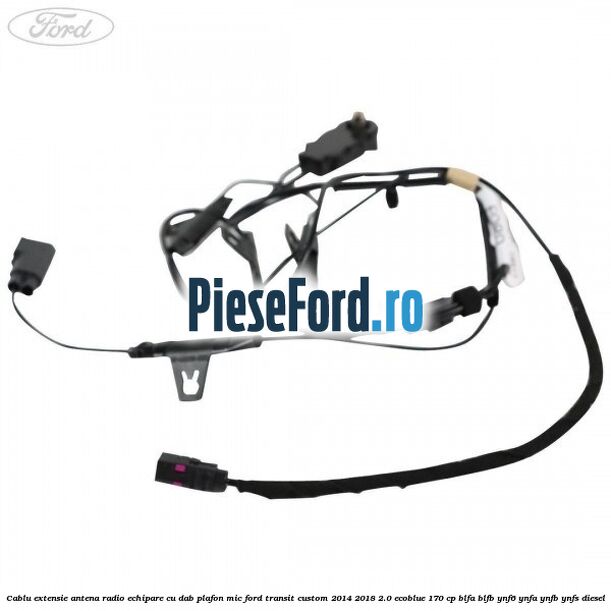 Cablu extensie antena radio echipare cu DAB plafon mic Ford Transit Custom 2014-2018 2.0 EcoBlue 170 cp BLFA, BLFB, YNF6, YNFA, YNFB, YNFS diesel