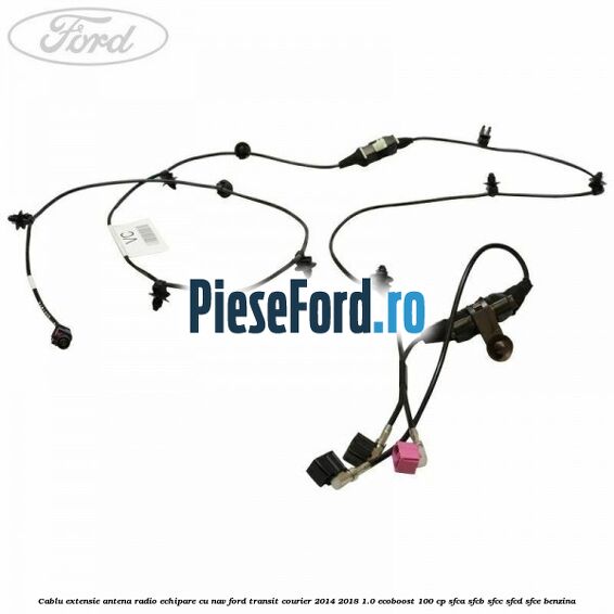 Cablu extensie antena radio echipare cu NAV Ford Transit Courier 2014-2018 1.0 EcoBoost 100 cp SFCA, SFCB, SFCC, SFCD, SFCE benzina