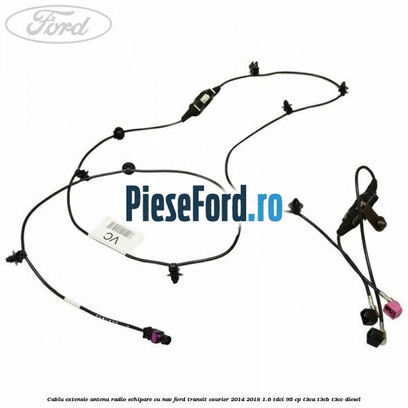 Cablu extensie antena radio echipare cu NAV Ford Transit Courier 2014-2018 1.6 TDCi 95 cp T3CA, T3CB, T3CC diesel