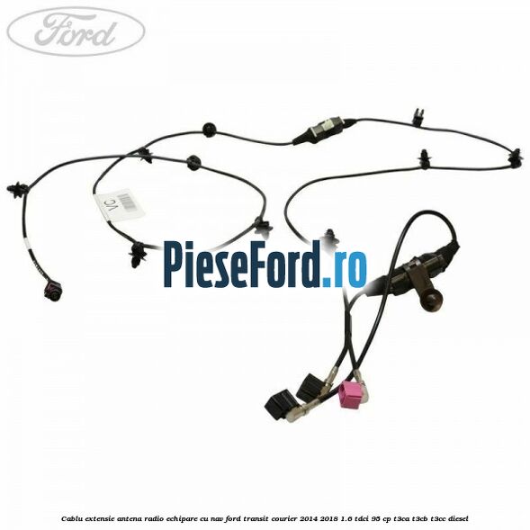 Cablu extensie antena radio echipare cu NAV Ford Transit Courier 2014-2018 1.6 TDCi 95 cp T3CA, T3CB, T3CC diesel