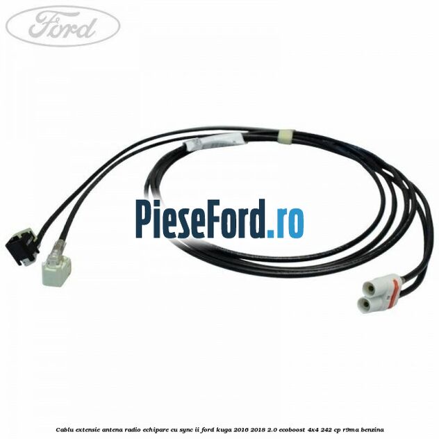 Cablu extensie antena radio echipare cu SYNC II Ford Kuga 2016-2018 2.0 EcoBoost 4x4 242 cp R9MA benzina
