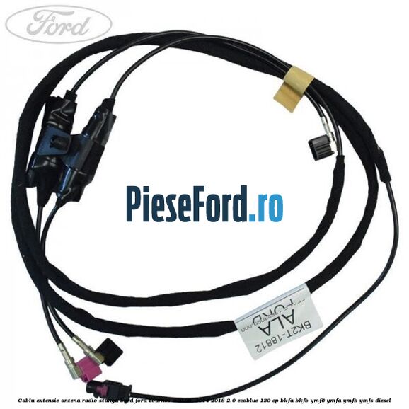 Cablu extensie antena radio stanga bord Ford Tourneo Custom 2014-2018 2.0 EcoBlue 130 cp BKFA, BKFB, YMF6, YMFA, YMFB, YMFS diesel