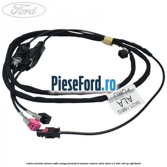 Cablu extensie antena radio stanga bord Ford Tourneo Custom 2014-2018 2.2 TDCi 155 cp CVFF diesel