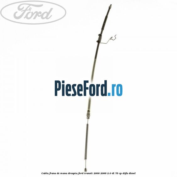 Cablu frana de mana dreapta Ford Transit 2000-2006 2.0 DI 75 cp D3FA diesel