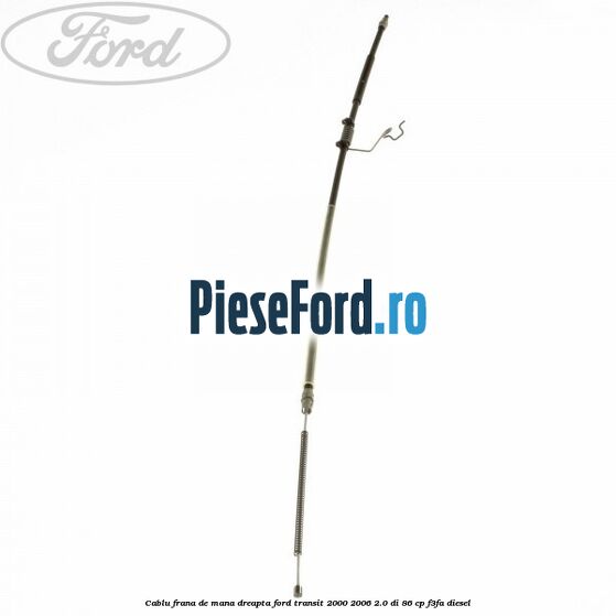 Cablu frana de mana dreapta Ford Transit 2000-2006 2.0 DI 86 cp Cablu frana de mana dreapta Ford Transit 2000-2006 2.0 DI 86 cp F3FA diesel