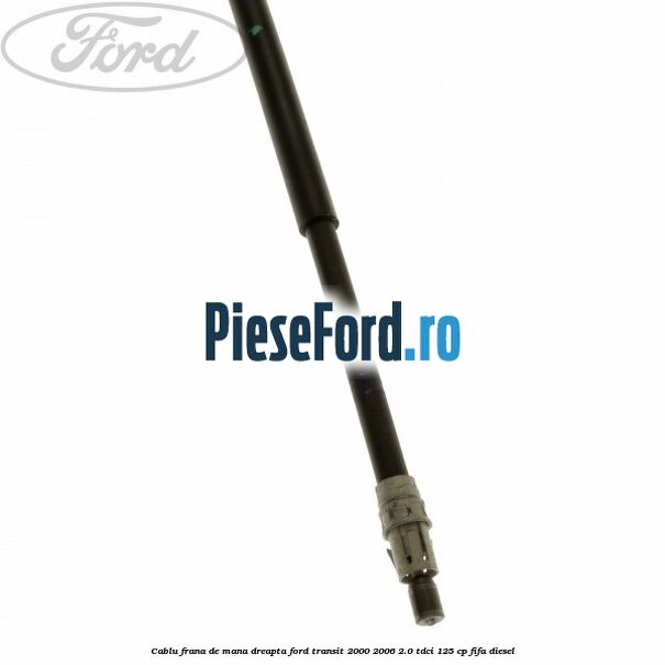 Cablu frana de mana dreapta Ford Transit 2000-2006 2.0 TDCi 125 cp FIFA diesel