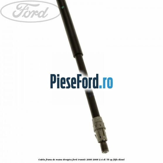 Cablu frana de mana dreapta Ford Transit 2000-2006 2.4 DI 75 cp F4FA diesel