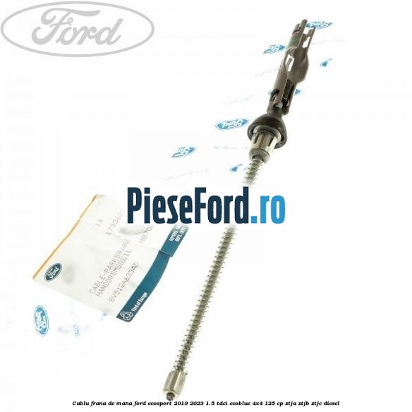 Cablu frana de mana Ford EcoSport 2019-2023 1.5 TDCi EcoBlue 4x4 125 cp Cablu frana de mana Ford EcoSport 2019-2023 1.5 TDCi EcoBlue 4x4 125 cp ZTJA, ZTJB, ZTJC diesel