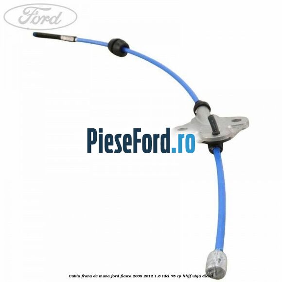 Cablu frana de mana Ford Fiesta 2008-2012 1.6 TDCi 75 cp HHJF, UBJA diesel