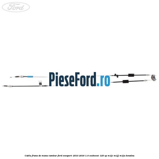 Cablu frana de mana tambur Ford EcoSport 2013-2018 1.0 EcoBoost 125 cp M1JC, M1JJ, M1JU benzina