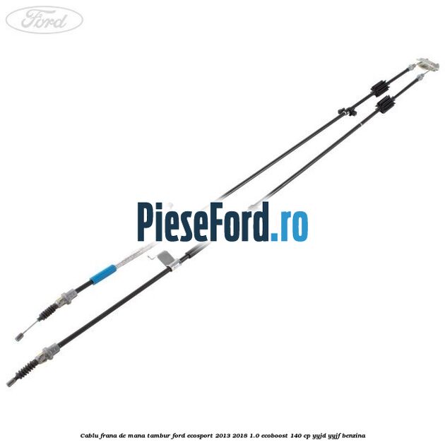 Cablu frana de mana tambur Ford EcoSport 2013-2018 1.0 EcoBoost 140 cp YYJD, YYJF benzina
