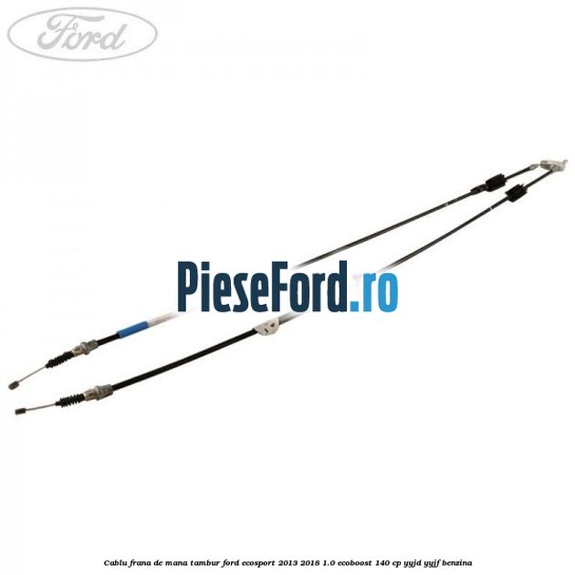 Cablu frana de mana tambur Ford EcoSport 2013-2018 1.0 EcoBoost 140 cp YYJD, YYJF benzina