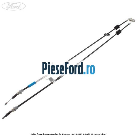 Cablu frana de mana tambur Ford EcoSport 2013-2018 1.5 TDCi 95 cp Cablu frana de mana tambur Ford EcoSport 2013-2018 1.5 TDCi 95 cp XVJD diesel