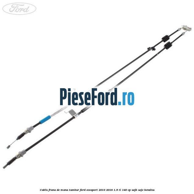 Cablu frana de mana tambur Ford EcoSport 2013-2018 1.5 Ti 140 cp