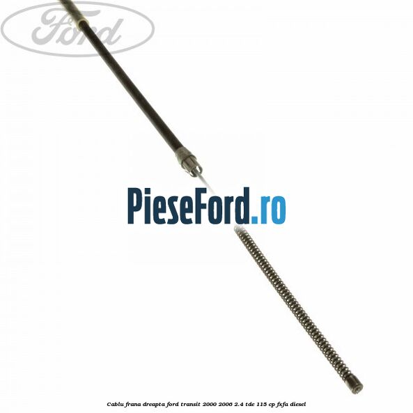 Cablu frana dreapta Ford Transit 2000-2006 2.4 TDE 115 cp FXFA diesel