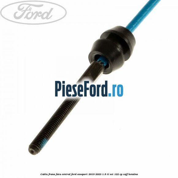 Cablu frana fata central Ford EcoSport 2019-2023 1.5 Ti-VCT 122 cp XZJF benzina