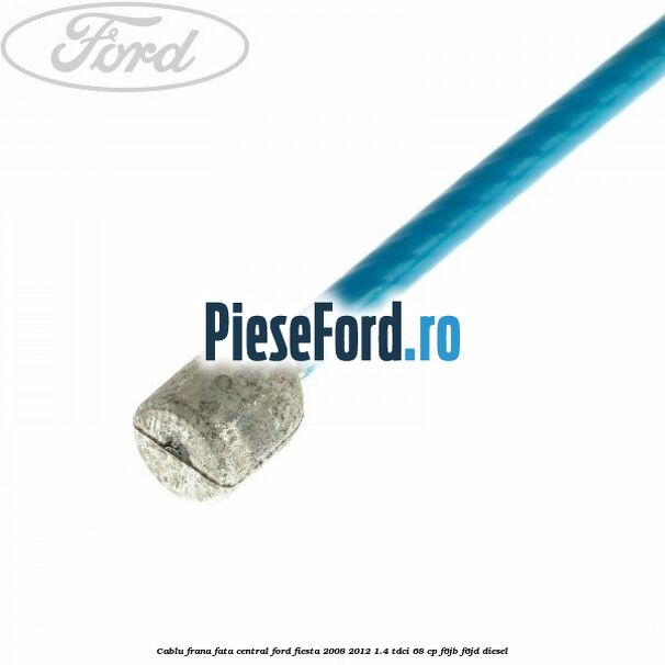 Cablu frana fata central Ford Fiesta 2008-2012 1.4 TDCi 68 cp F6JB, F6JD diesel