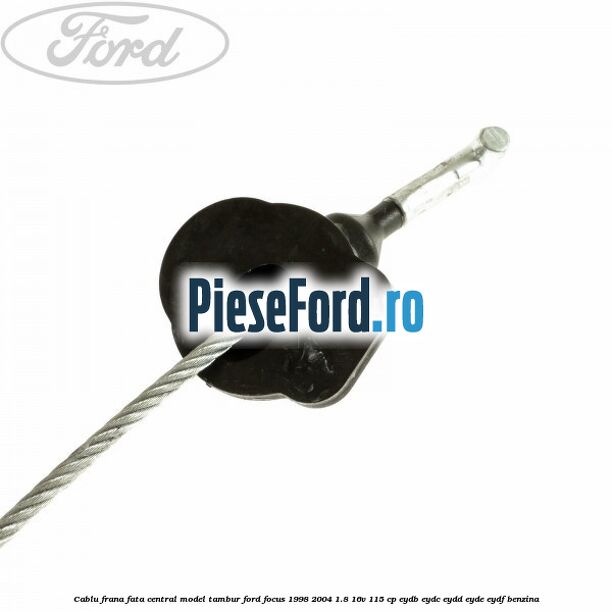 Cablu frana fata central model tambur Ford Focus 1998-2004 1.8 16V 115 cp EYDB, EYDC, EYDD, EYDE, EYDF benzina