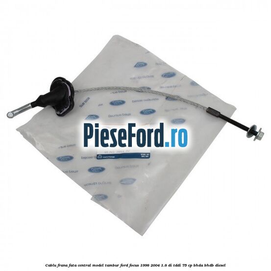 Cablu frana fata central model tambur Ford Focus 1998-2004 1.8 DI/TDDi 75 cp Cablu frana fata central model tambur Ford Focus 1998-2004 1.8 DI/TDDi 75 cp BHDA, BHDB diesel