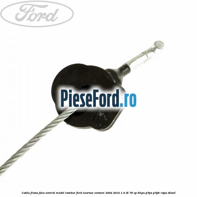 Cablu frana fata central model tambur Ford Tourneo Connect 2002-2014 1.8 Di 75 cp BHPA, P7PA, P7PB, R2PA diesel