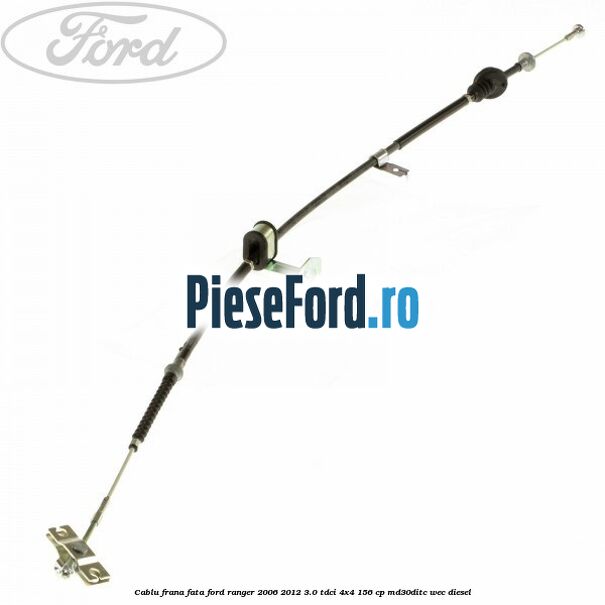 Cablu frana fata Ford Ranger 2006-2012 3.0 TDCi 4x4 156 cp MD30DITC, WEC diesel