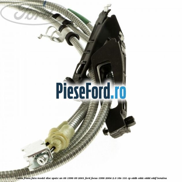 Cablu frana fata model disc spate an 08/1998-09/2001 Ford Focus 1998-2004 2.0 16V 131 cp EDDB, EDDC, EDDD, EDDF benzina