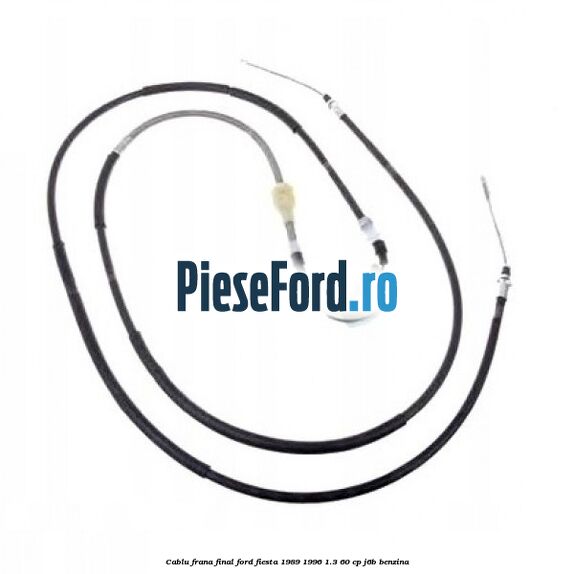 Cablu frana final Ford Fiesta 1989-1996 1.3 60 cp J6B benzina