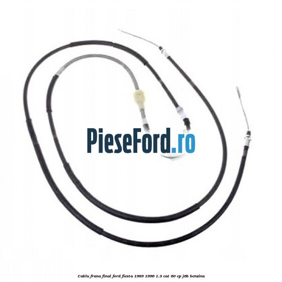 Cablu frana final Ford Fiesta 1989-1996 1.3 CAT 60 cp Cablu frana final Ford Fiesta 1989-1996 1.3 CAT 60 cp J6B benzina
