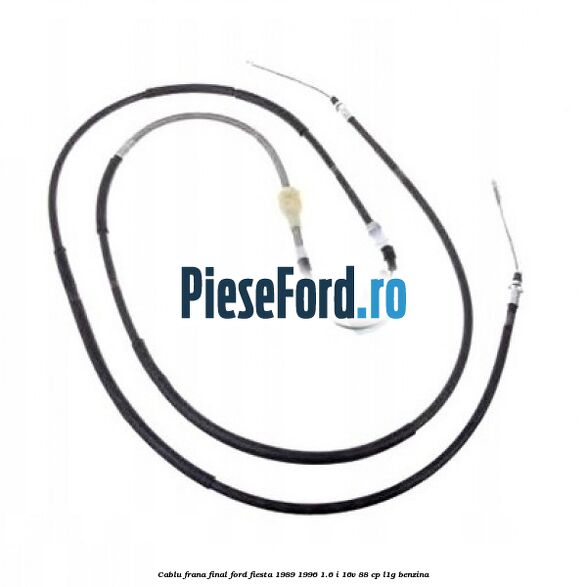Cablu frana final Ford Fiesta 1989-1996 1.6 i 16V 88 cp Cablu frana final Ford Fiesta 1989-1996 1.6 i 16V 88 cp L1G benzina