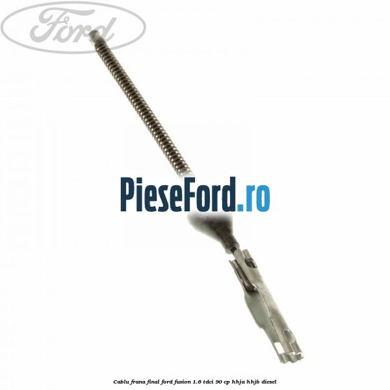 Cablu frana final Ford Fusion 1.6 TDCi 90 cp HHJA, HHJB diesel