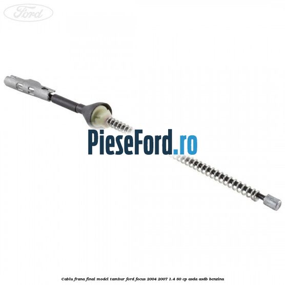 Cablu frana final model tambur Ford Focus 2004-2007 1.4 80 cp ASDA, ASDB benzina