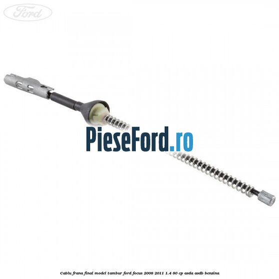 Cablu frana final model tambur Ford Focus 2008-2011 1.4 80 cp ASDA, ASDB benzina