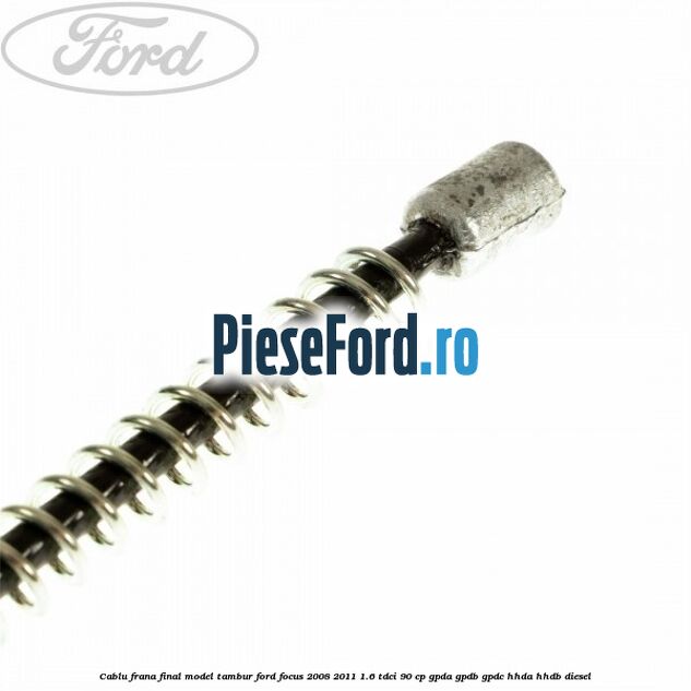 Cablu frana final model tambur Ford Focus 2008-2011 1.6 TDCi 90 cp Cablu frana final model tambur Ford Focus 2008-2011 1.6 TDCi 90 cp GPDA, GPDB, GPDC, HHDA, HHDB diesel