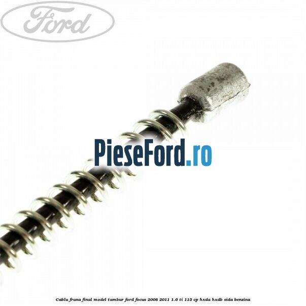 Cablu frana final model tambur Ford Focus 2008-2011 1.6 Ti 115 cp Cablu frana final model tambur Ford Focus 2008-2011 1.6 Ti 115 cp HXDA, HXDB, SIDA benzina