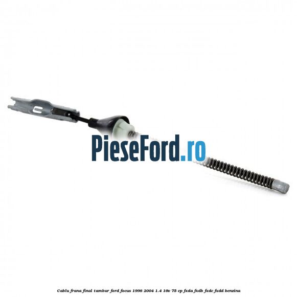 Cablu frana final tambur Ford Focus 1998-2004 1.4 16V 75 cp FXDA, FXDB, FXDC, FXDD benzina