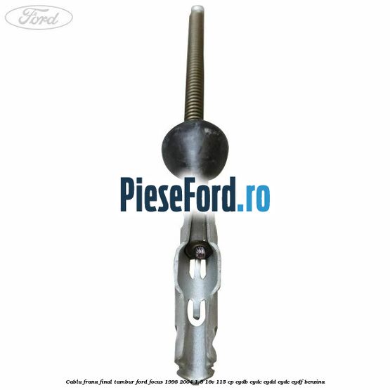Cablu frana final tambur Ford Focus 1998-2004 1.8 16V 115 cp EYDB, EYDC, EYDD, EYDE, EYDF benzina