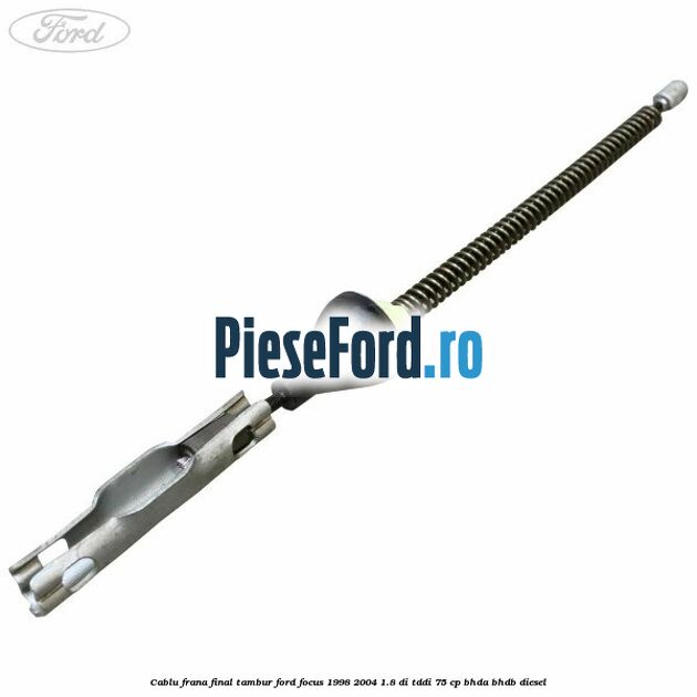 Cablu frana final tambur Ford Focus 1998-2004 1.8 DI/TDDi 75 cp BHDA, BHDB diesel