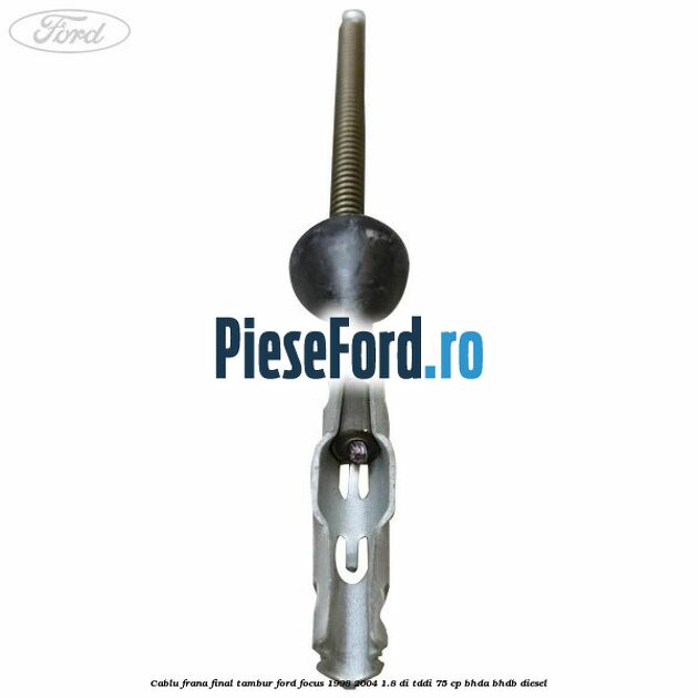 Cablu frana final tambur Ford Focus 1998-2004 1.8 DI/TDDi 75 cp BHDA, BHDB diesel