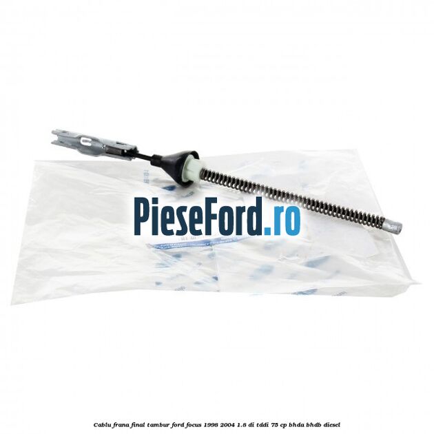 Cablu frana final tambur Ford Focus 1998-2004 1.8 DI/TDDi 75 cp BHDA, BHDB diesel