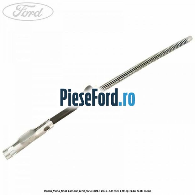 Cablu frana final tambur Ford Focus 2011-2014 1.6 TDCi 115 cp T1DA, T1DB diesel