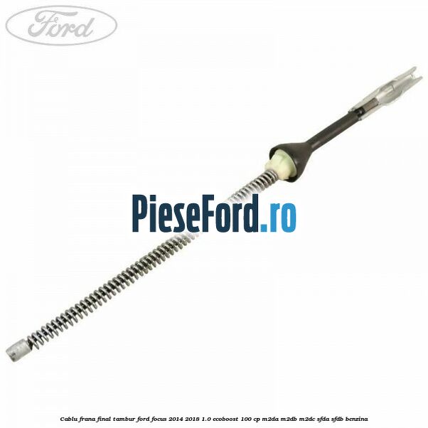 Cablu frana final tambur Ford Focus 2014-2018 1.0 EcoBoost 100 cp Cablu frana final tambur Ford Focus 2014-2018 1.0 EcoBoost 100 cp M2DA, M2DB, M2DC, SFDA, SFDB benzina